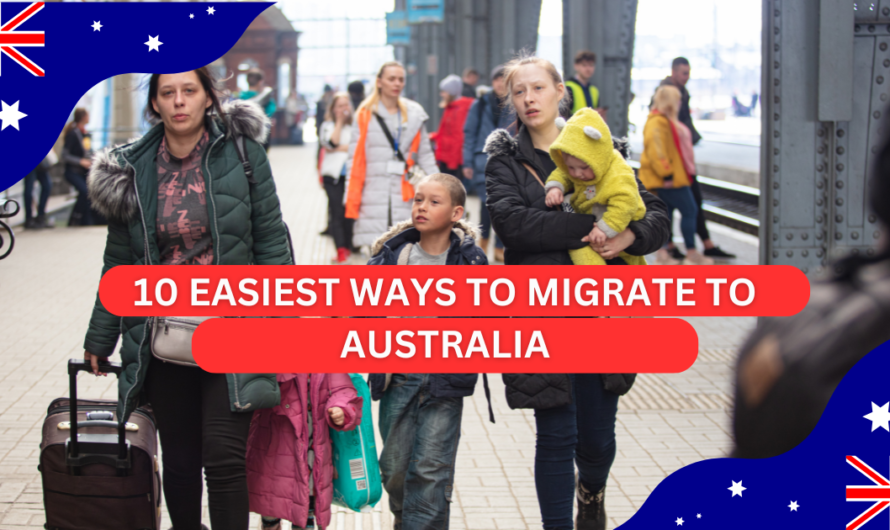 10 Easiest Ways to Migrate to Australia